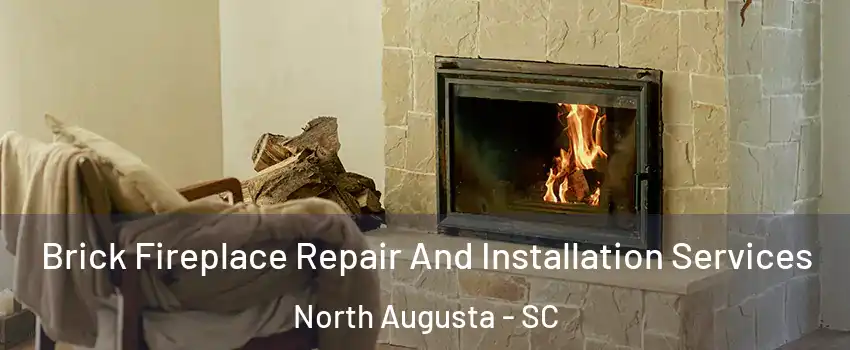  Brick Fireplace Repair And Installation Services North Augusta - SC