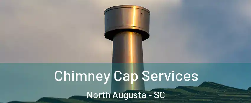 Chimney Cap Services North Augusta - SC