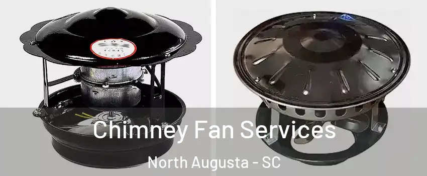  Chimney Fan Services North Augusta - SC