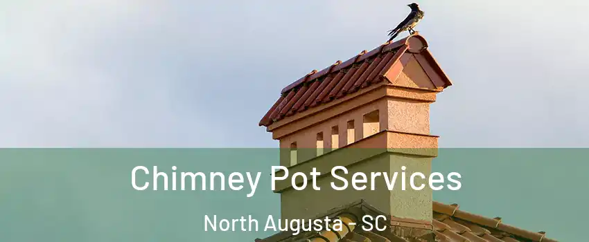  Chimney Pot Services North Augusta - SC