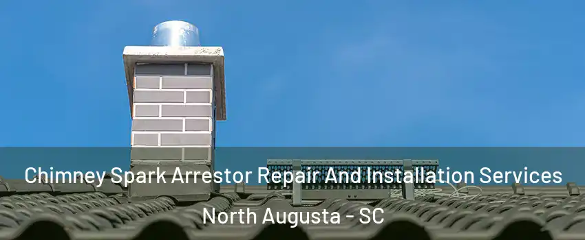  Chimney Spark Arrestor Repair And Installation Services North Augusta - SC