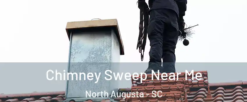  Chimney Sweep Near Me North Augusta - SC