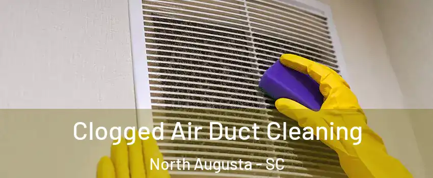  Clogged Air Duct Cleaning North Augusta - SC