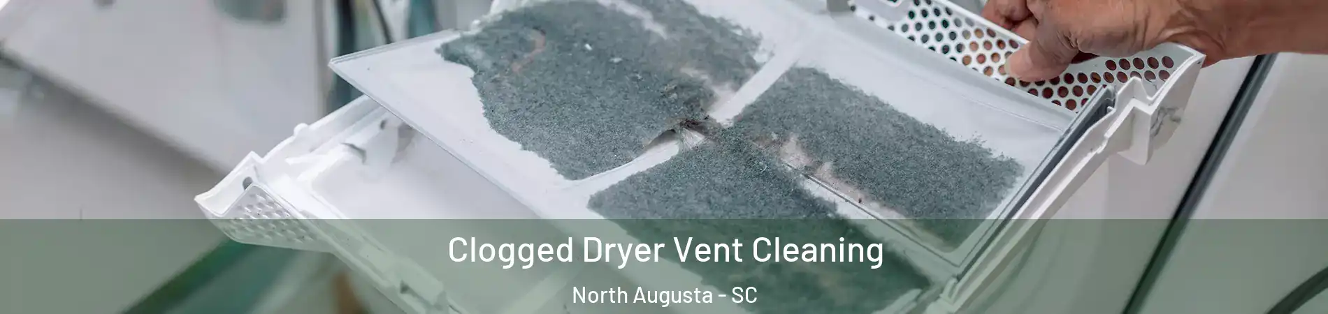  Clogged Dryer Vent Cleaning North Augusta - SC