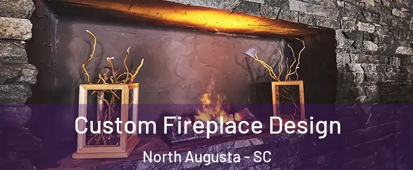  Custom Fireplace Design North Augusta - SC