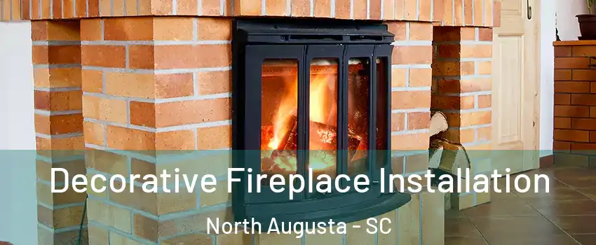  Decorative Fireplace Installation North Augusta - SC