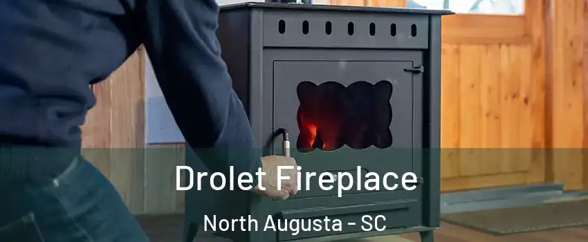  Drolet Fireplace North Augusta - SC