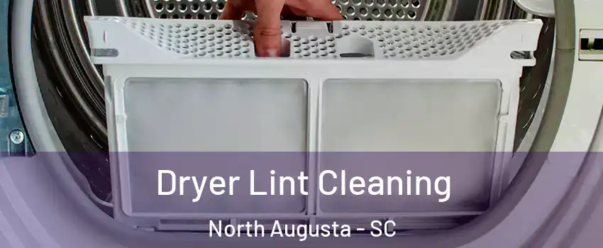  Dryer Lint Cleaning North Augusta - SC