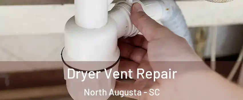 Dryer Vent Repair North Augusta - SC