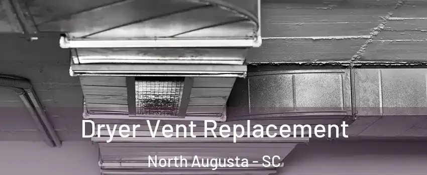  Dryer Vent Replacement North Augusta - SC