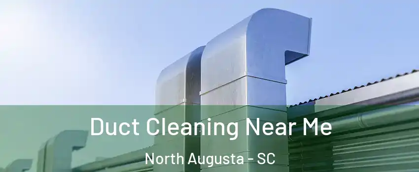  Duct Cleaning Near Me North Augusta - SC