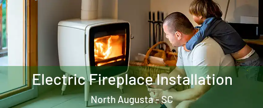  Electric Fireplace Installation North Augusta - SC