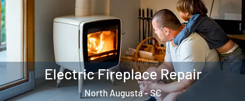  Electric Fireplace Repair North Augusta - SC