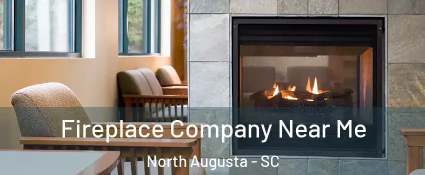  Fireplace Company Near Me North Augusta - SC