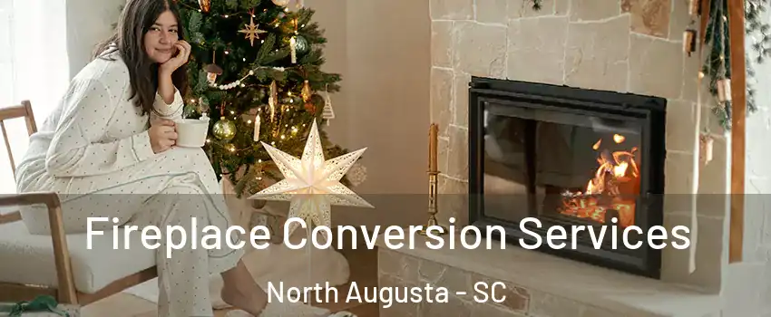  Fireplace Conversion Services North Augusta - SC