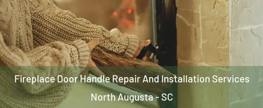  Fireplace Door Handle Repair And Installation Services North Augusta - SC