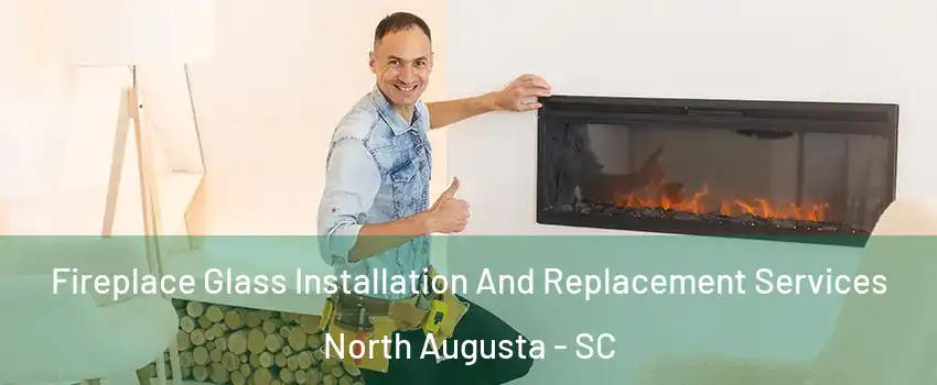  Fireplace Glass Installation And Replacement Services North Augusta - SC