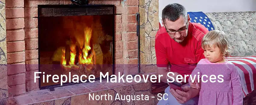  Fireplace Makeover Services North Augusta - SC