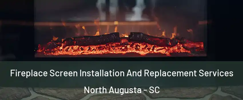  Fireplace Screen Installation And Replacement Services North Augusta - SC