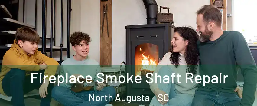  Fireplace Smoke Shaft Repair North Augusta - SC