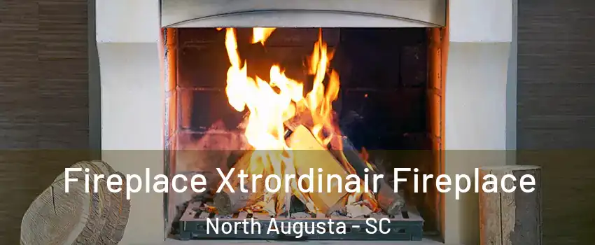  Fireplace Xtrordinair Fireplace North Augusta - SC