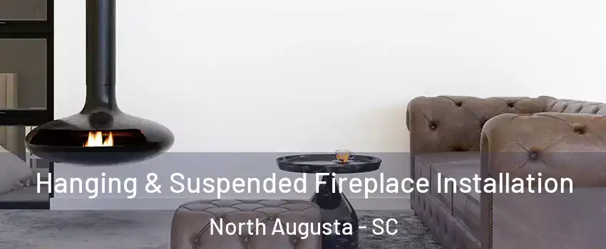  Hanging & Suspended Fireplace Installation North Augusta - SC