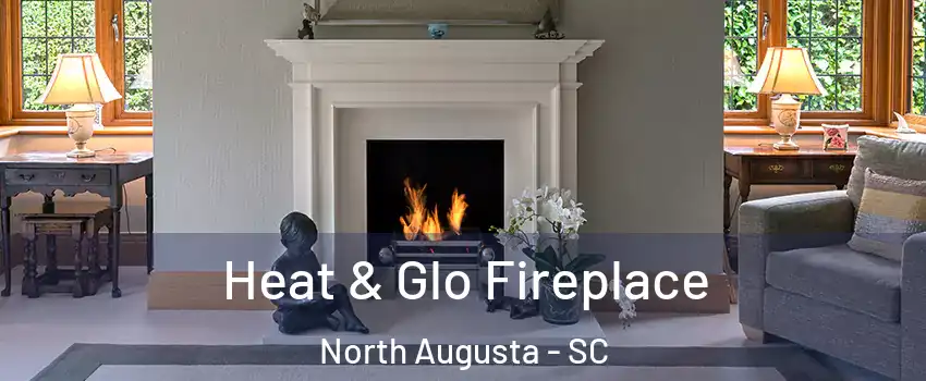  Heat & Glo Fireplace North Augusta - SC