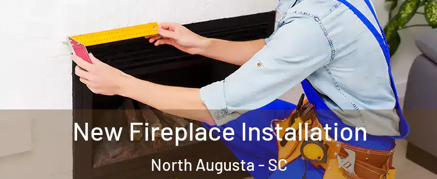 New Fireplace Installation North Augusta - SC