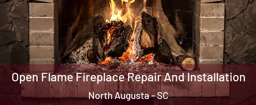 Open Flame Fireplace Repair And Installation North Augusta - SC