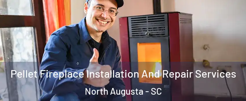  Pellet Fireplace Installation And Repair Services North Augusta - SC