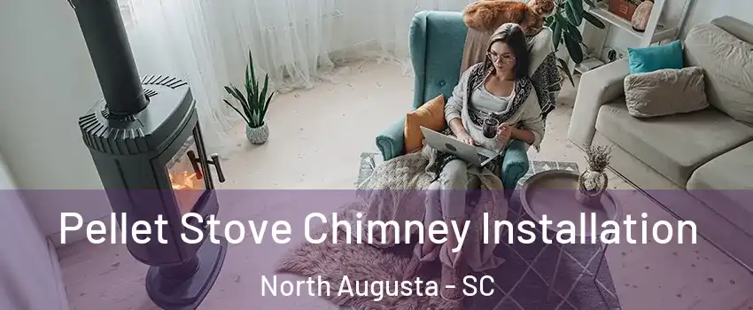  Pellet Stove Chimney Installation North Augusta - SC