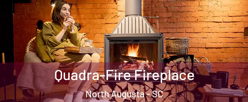  Quadra-Fire Fireplace North Augusta - SC