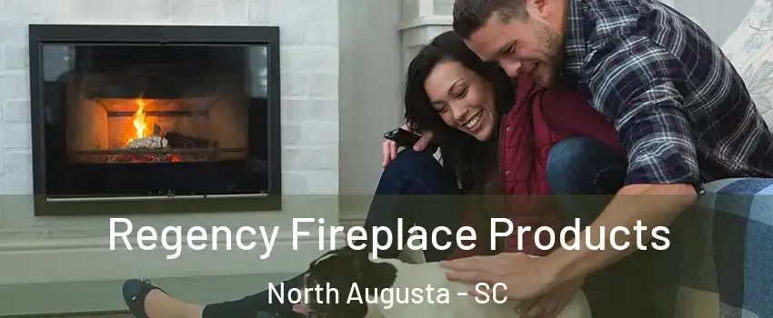  Regency Fireplace Products North Augusta - SC