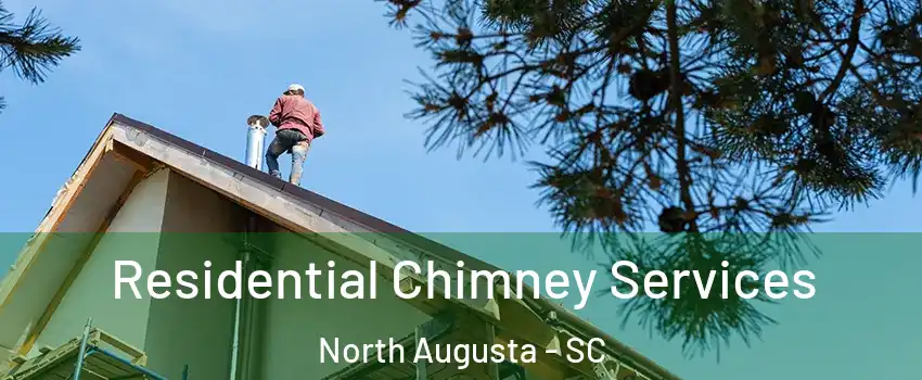  Residential Chimney Services North Augusta - SC