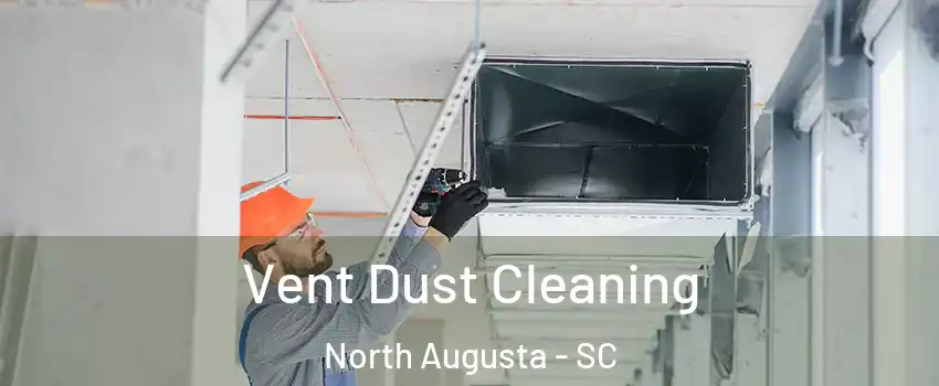  Vent Dust Cleaning North Augusta - SC