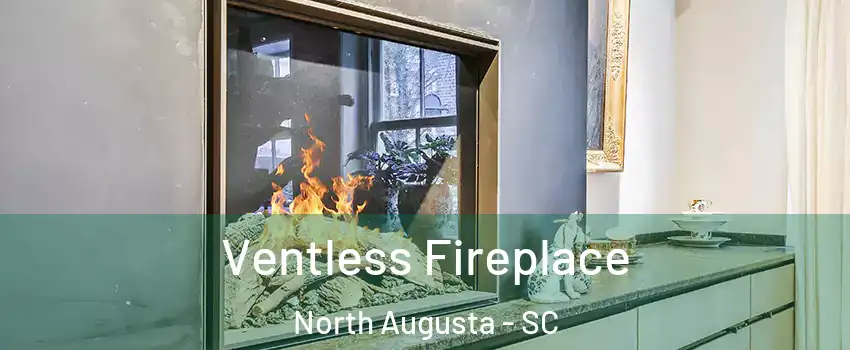  Ventless Fireplace North Augusta - SC