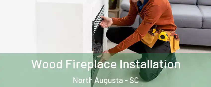  Wood Fireplace Installation North Augusta - SC