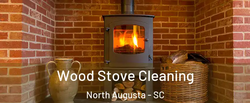 Wood Stove Cleaning North Augusta - SC