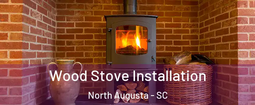  Wood Stove Installation North Augusta - SC